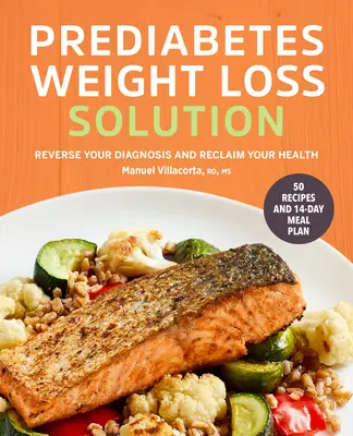 A prediabéteszes fogyás megoldása: Fordítsa vissza a diagnózist és szerezze vissza az egészségét - Prediabetes Weight Loss Solution: Reverse Your Diagnosis and Reclaim Your Health