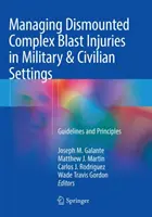 Leszerelt, összetett robbanás okozta sérülések kezelése katonai és polgári környezetben: Irányelvek és elvek - Managing Dismounted Complex Blast Injuries in Military & Civilian Settings: Guidelines and Principles