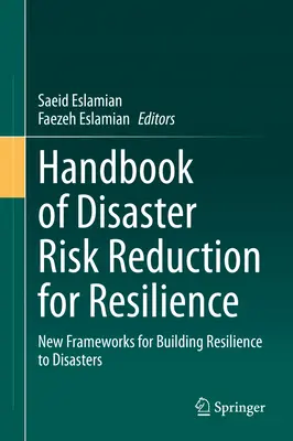 Handbook of Disaster Risk Reduction for Resilience: Új keretek a katasztrófákkal szembeni ellenálló képesség kiépítéséhez - Handbook of Disaster Risk Reduction for Resilience: New Frameworks for Building Resilience to Disasters