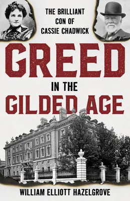 Kapzsiság az aranykorban: Cassie Chadwick zseniális átverése - Greed in the Gilded Age: The Brilliant Con of Cassie Chadwick