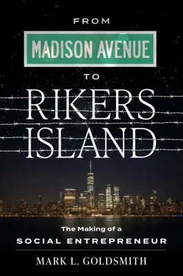 A Madison Avenue-tól a Rikers Islandig: Egy társadalmi vállalkozó útja - From Madison Avenue to Rikers Island: The Making of a Social Entrepreneur