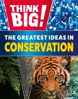 Gondolkodj nagyban!: A természetvédelem legnagyobb ötletei - Think Big!: The Greatest Ideas in Conservation