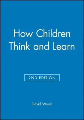 Hogyan gondolkodnak és tanulnak a gyerekek - How Children Think and Learn