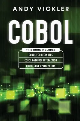 Cobol: Ez a könyv a következőket tartalmazza: Cobol alapjai kezdőknek + Cobol adatbázisok kölcsönhatása + Cobol kódoptimalizálás - Cobol: This book includes: Cobol Basics for Beginners + Cobol Database Interaction + Cobol Code Optimization