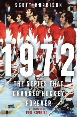 1972: A sorozat, amely örökre megváltoztatta a jégkorongot - 1972: The Series That Changed Hockey Forever