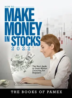 Hogyan keress pénzt részvényekkel 2022: A legjobb útmutató a tőzsdei befektetéshez kezdők számára - How to Make Money in Stocks 2022: The Best Guide to Stock Market Investing for Beginners