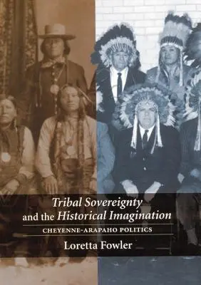 Törzsi szuverenitás és a történelmi képzelet: Cheyenne-Arapaho politika - Tribal Sovereignty and the Historical Imagination: Cheyenne-Arapaho Politics