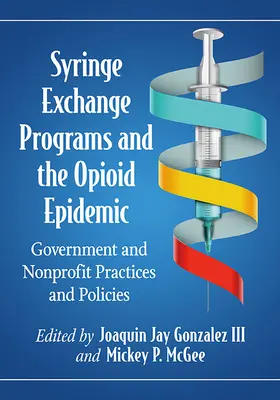 Fecskendőcsereprogramok és az opioidjárvány: Kormányzati és nonprofit gyakorlatok és politikák - Syringe Exchange Programs and the Opioid Epidemic: Government and Nonprofit Practices and Policies