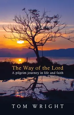 Az Úr útja: Zarándokút az életben és a hitben - The Way of the Lord: A Pilgrim Journey In Life And Faith