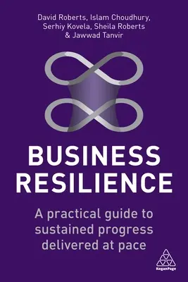 Üzleti ellenálló képesség: A Practical Guide to Sustained Progress Delivered at Pace (Gyakorlati útmutató a fenntartható fejlődéshez) - Business Resilience: A Practical Guide to Sustained Progress Delivered at Pace