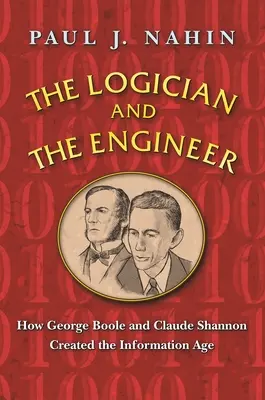 A logikus és a mérnök: Hogyan teremtette meg George Boole és Claude Shannon az információs korszakot? - The Logician and the Engineer: How George Boole and Claude Shannon Created the Information Age