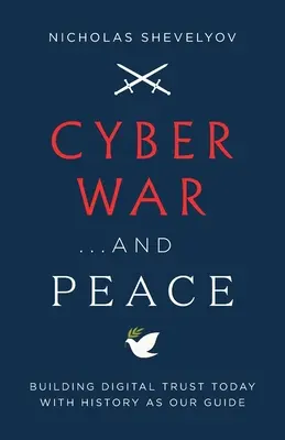 Kiberháború...és béke: A digitális bizalom építése ma a történelemmel mint útmutatóval - Cyber War...and Peace: Building Digital Trust Today with History as Our Guide