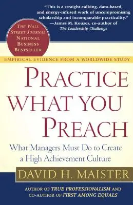 Gyakorold, amit prédikálsz: Mit kell tenniük a vezetőknek a magas szintű teljesítménykultúra megteremtéséhez - Practice What You Preach: What Managers Must Do to Create a High Achievement Culture