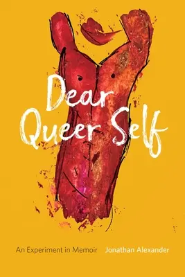 Kedves queer énem: Kísérlet az emlékiratokban - Dear Queer Self: An Experiment in Memoir