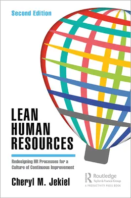 Lean Human Resources: A HR-folyamatok újratervezése a folyamatos fejlesztés kultúrájáért, második kiadás - Lean Human Resources: Redesigning HR Processes for a Culture of Continuous Improvement, Second Edition