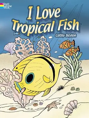 I Love trópusi halak színező könyv - I Love Tropical Fish Coloring Book