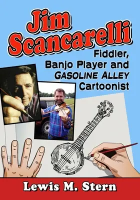 Jim Scancarelli: Hegedűs, bendzsójátékos és Gasoline Alley karikaturista - Jim Scancarelli: Fiddler, Banjo Player and Gasoline Alley Cartoonist