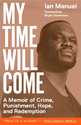 Eljön az én időm: Emlékirat a bűnről, a büntetésről, a reményről és a megváltásról - My Time Will Come: A Memoir of Crime, Punishment, Hope, and Redemption