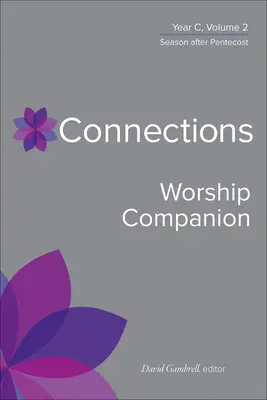 Kapcsolódások Istentiszteleti Társ, C év, 2. kötet: Pünkösd utáni időszak - Connections Worship Companion, Year C, Volume 2: Season After Pentecost