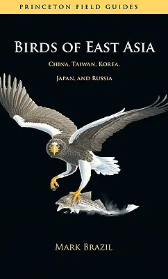 Kelet-Ázsia madarai: Kína, Tajvan, Korea, Japán és Oroszország. - Birds of East Asia: China, Taiwan, Korea, Japan, and Russia