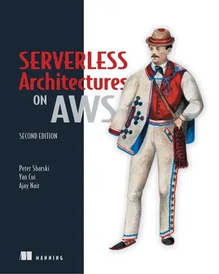 Szervermentes architektúrák az Aws-on, második kiadás - Serverless Architectures on Aws, Second Edition