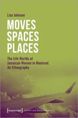 Költözések-helyiségek-helyiségek: A jamaikai nők életvilágának etnográfiája Montrealban - Moves--Spaces--Places: The Life Worlds of Jamaican Women in Montreal, an Ethnography