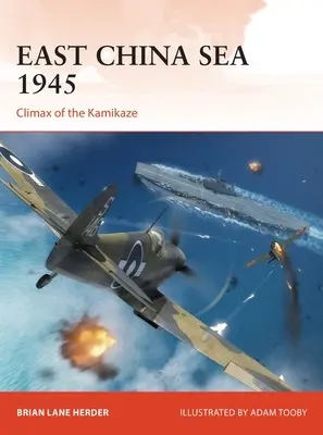 Kelet-kínai-tenger 1945: A Kamikaze-akciók csúcspontja - East China Sea 1945: Climax of the Kamikaze