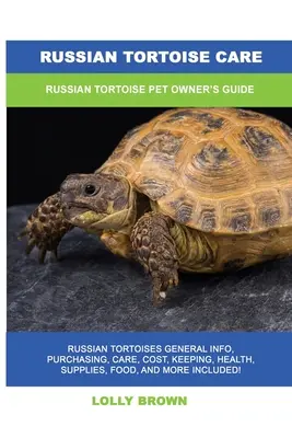 Orosz teknős gondozása: Russian Tortoise Pet Owner's Guide (Orosz teknősök kisállat-tulajdonosok útmutatója) - Russian Tortoise Care: Russian Tortoise Pet Owner's Guide