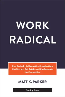 Egy radikális vállalkozás: A nagyteljesítményű szervezetek jövőjének úttörője - A Radical Enterprise: Pioneering the Future of High-Performing Organizations