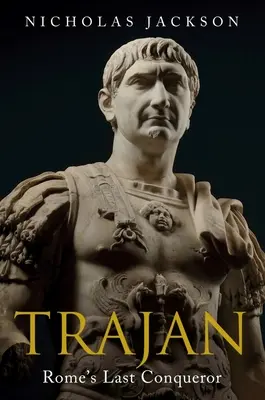 Trajanus: Róma utolsó hódítója - Trajan: Rome's Last Conqueror