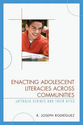 A serdülőkori írásbeliség megvalósítása közösségeken átívelően: latin/amerikai írástudók és rítusaik - Enacting Adolescent Literacies across Communities: Latino/a Scribes and Their Rites