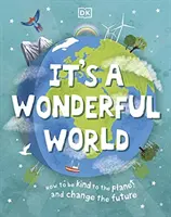 Csodálatos a világ - Hogyan legyünk kedvesek a bolygóhoz és változtassuk meg a jövőt? - It's a Wonderful World - How To Be Kind To The Planet And Change The Future