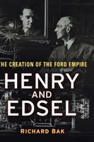 Henry és Edsel - A Ford-birodalom megteremtése - Henry and Edsel - The Creation of the Ford Empire