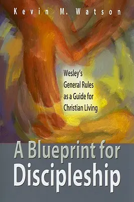 A tanítványság tervrajza: Wesley általános szabályai mint a keresztény élet útmutatója - A Blueprint for Discipleship: Wesley's General Rules as a Guide for Christian Living