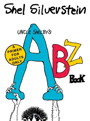 Shelby bácsi Abz könyve: A Primer for Adults Only - Uncle Shelby's Abz Book: A Primer for Adults Only