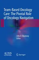 Csapat alapú onkológiai ellátás: Az onkológiai navigáció kulcsfontosságú szerepe - Team-Based Oncology Care: The Pivotal Role of Oncology Navigation