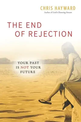 Az elutasítás vége: A múltad nem a jövőd - The End of Rejection: Your Past Is Not Your Future