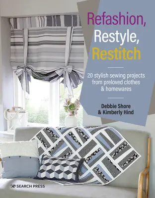 Refashion, Restyle, Restitch: 20 stílusos varrási projekt használt ruhákból és háztartási cikkekből - Refashion, Restyle, Restitch: 20 Stylish Sewing Projects from Preloved Clothes & Homewares