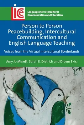 Személyközi béketeremtés, interkulturális kommunikáció és angol nyelvtanítás: Hangok a virtuális interkulturális határvidékről - Person to Person Peacebuilding, Intercultural Communication and English Language Teaching: Voices from the Virtual Intercultural Borderlands