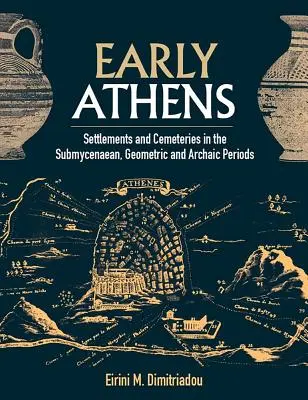 Korai Athén: Települések és temetők a szubmükénéi, geometrikus és archaikus korszakban - Early Athens: Settlements and Cemeteries in the Submycenaean, Geometric and Archaic Periods