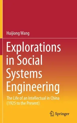 Felfedezések a társadalmi rendszerek tervezésében: Egy értelmiségi élete Kínában (1925-től napjainkig) - Explorations in Social Systems Engineering: The Life of an Intellectual in China (1925 to the Present)