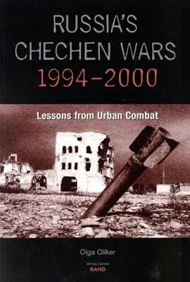 Oroszország csecsen háborúi 1994-2000: A városi harcok tanulságai - Russia's Chechen Wars 1994-2000: Lessons from the Urban Combat