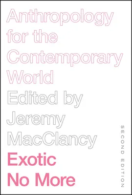 Exotic No More, második kiadás: Antropológia a mai világ számára - Exotic No More, Second Edition: Anthropology for the Contemporary World