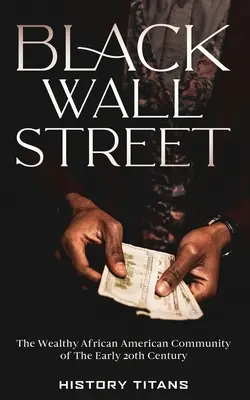 Fekete Wall Street: A gazdag afroamerikai közösség a 20. század elején - Black Wall Street: The Wealthy African American Community of the Early 20th Century