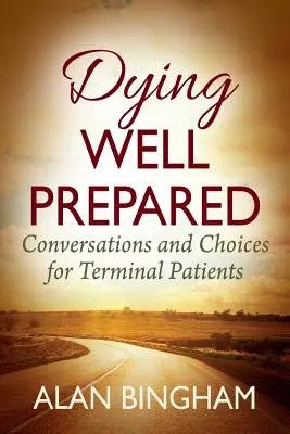 Dying Well Prepared: Beszélgetések és választási lehetőségek végstádiumban lévő betegek számára - Dying Well Prepared: Conversations and Choices for Terminal Patients