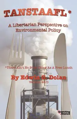 Tanstaafl (There Ain't No Such Thing as a Free Lunch) - A környezetpolitika libertárius szemlélete - Tanstaafl (There Ain't No Such Thing as a Free Lunch) - A Libertarian Perspective on Environmental Policy