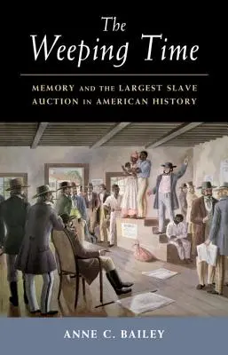 A síró idő: emlékezet és az amerikai történelem legnagyobb rabszolgaárverése - The Weeping Time: Memory and the Largest Slave Auction in American History