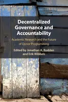 Decentralizált kormányzás és elszámoltathatóság: A tudományos kutatás és a donorprogramozás jövője - Decentralized Governance and Accountability: Academic Research and the Future of Donor Programming