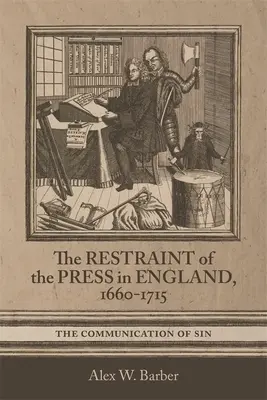 A sajtó korlátozása Angliában, 1660-1715: A bűn közlése - Restraint of the Press in England, 1660-1715: The Communication of Sin