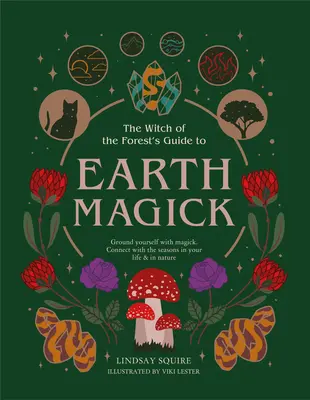 Földi mágia: Földeld magad a mágiával. Kapcsolódj az évszakokhoz az életedben és a természetben. - Earth Magick: Ground Yourself with Magick. Connect with the Seasons in Your Life & in Nature